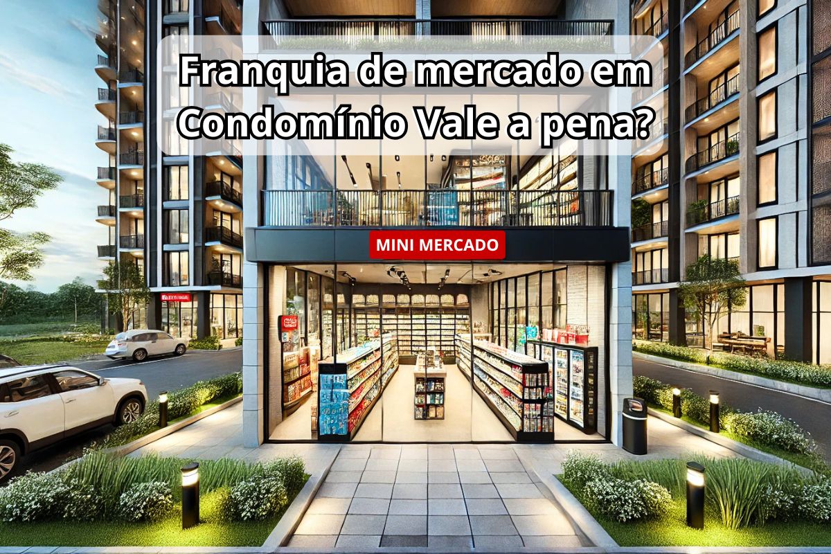 Franquia de mercado em Condomínio Vale a pena