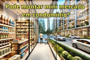 Pode montar mini mercado em condomínio